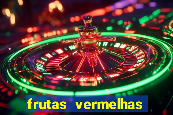 frutas vermelhas nomes e fotos